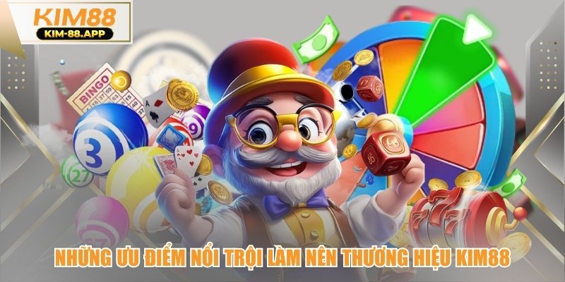Những ưu điểm nổi trội làm nên thương hiệu kim88